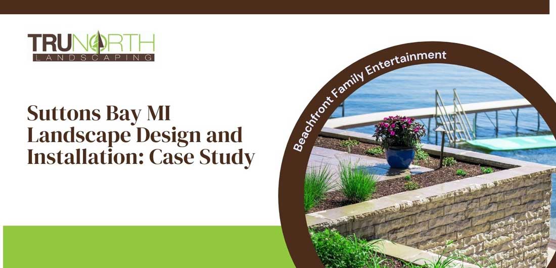 Suttons Bay MI Landscaping Case Study