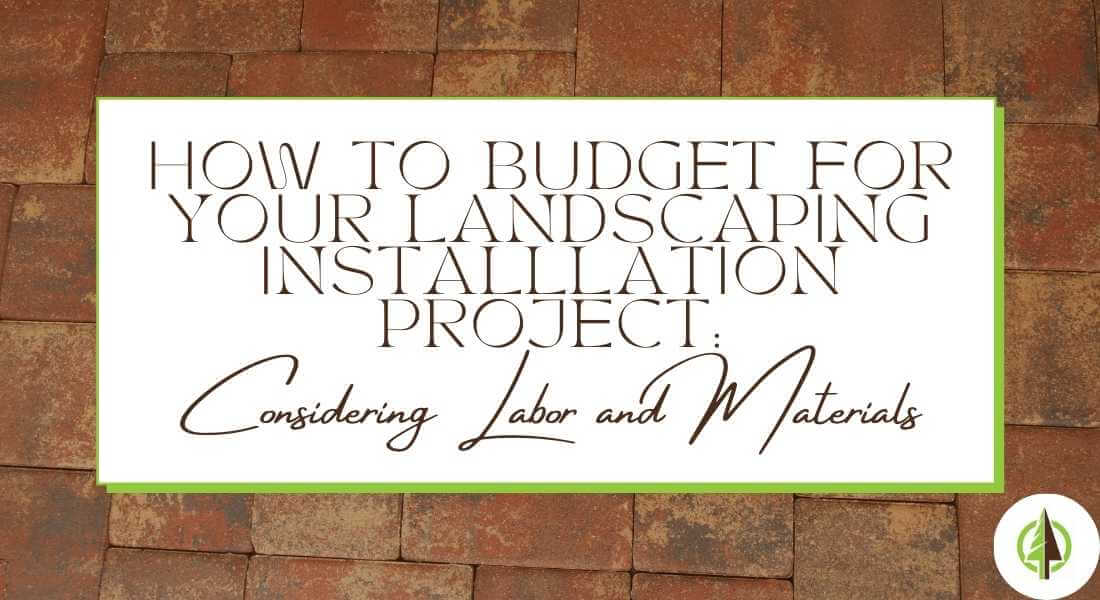 How to budget for your landscape installation process