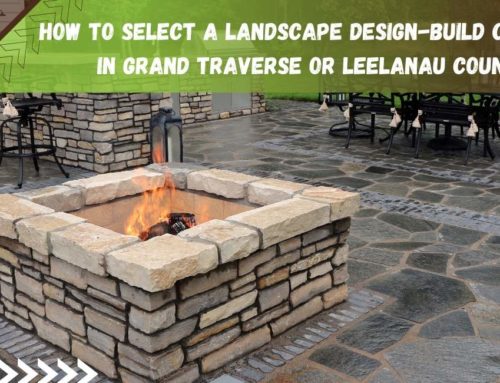 How to Select a Landscape Design-Build Contractor in Grand Traverse or Leelanau County, MI