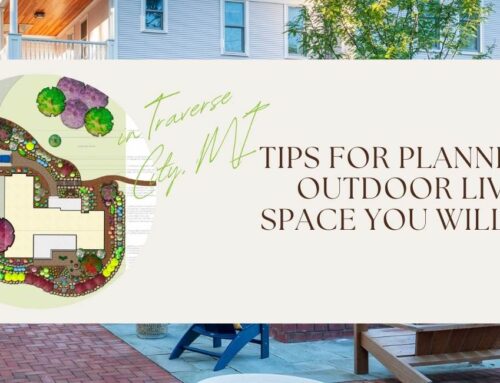 Tips for Planning an Outdoor Living Space You Will Love in Northern Michigan